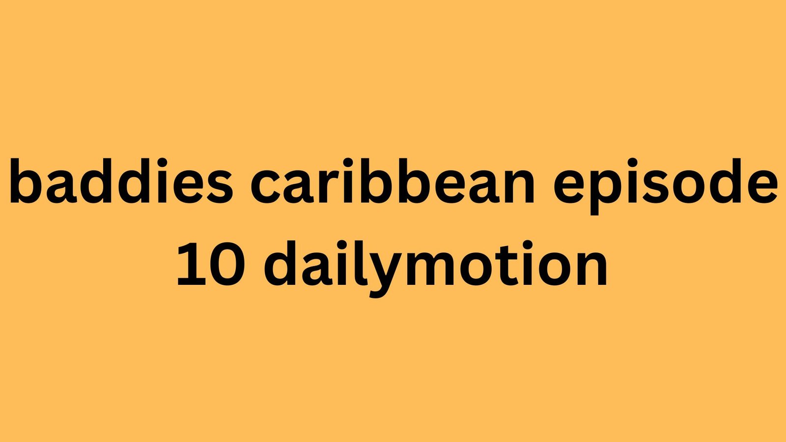 Baddies Caribbean Episode 10 Dailymotion – Full Episode Summary and Reactions