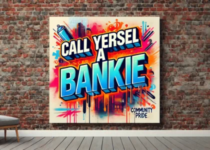 Call Yersel a Bankie - History, Culture, and Tradition